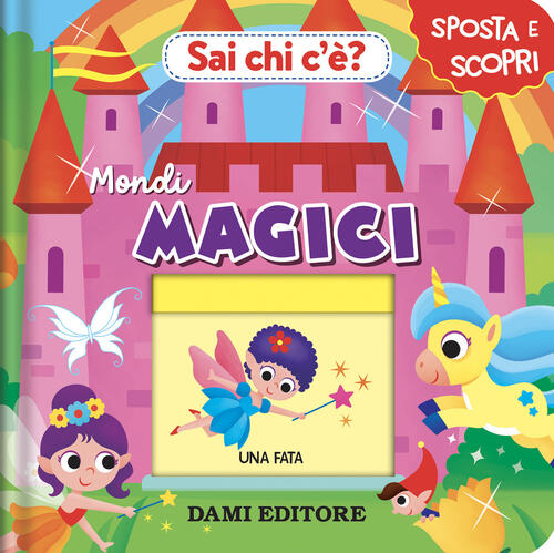 Sai Chi C'e? Mondi Magici Anna Casalis Dami Editore 2025