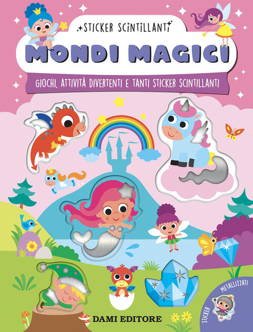 Mondi Magici. Giochi, Attivita Divertenti E Tanti Sticker Scintillanti Serena