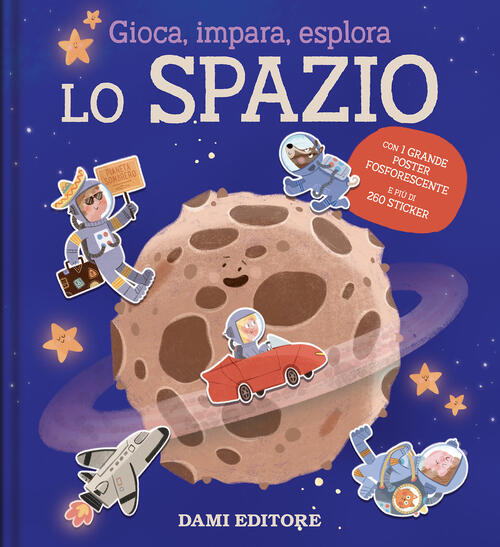 Lo Spazio. Gioca, Impara, Esplora. Con Poster Dami Editore 2025