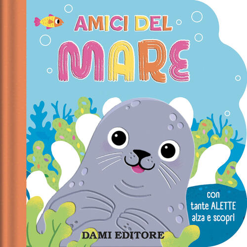 Amici Del Mare. Con Tante Alette Alza E Scopri Dami Editore 2025