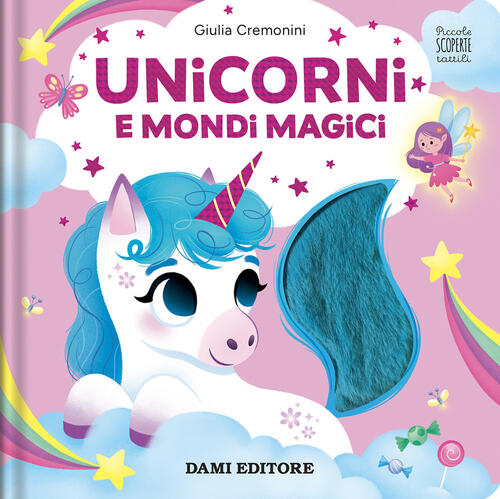 Unicorni E Mondi Magici. Piccole Scoperte Tattili Giulia Cremonini Dami Editor