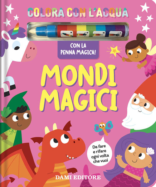 Mondi Magici. Colora Con L'acqua. Con Penna Ad Acqua Dami Editore 2026