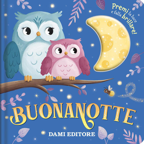 Buonanotte. Premi La Luce E Falla Brillare! Ediz. A Colori Alice Dainty Dami E