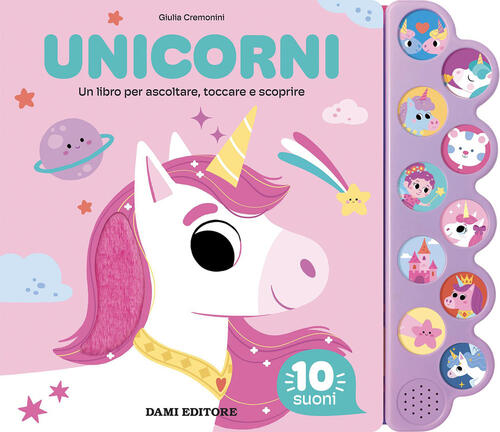 Unicorni. Un Libro Per Ascoltare, Toccare E Scoprire Giulia Cremonini Dami Edi