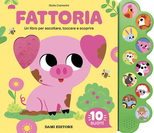 Fattoria. Un Libro Per Ascoltare, Toccare E Scoprire Giulia Cremonini Dami Edi