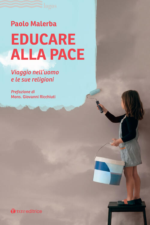 Educare Alla Pace. Viaggio Nell'uomo E Le Sue Religioni Paolo Malerba Tau 2022