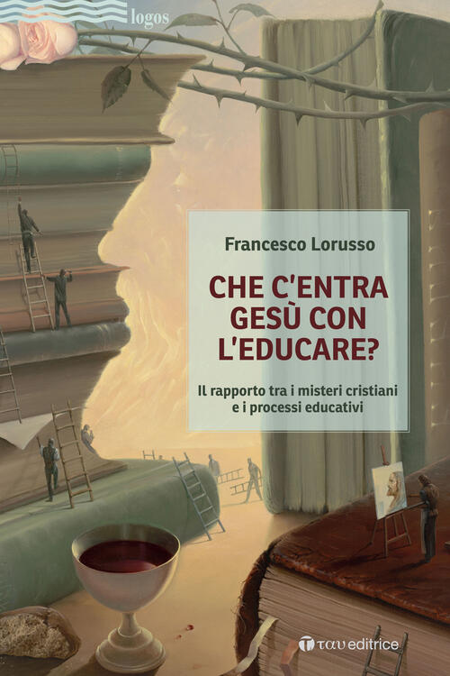 Che C'entra Gesu Con L'educare. Il Rapporto Tra I Misteri Cristiani E I Proces
