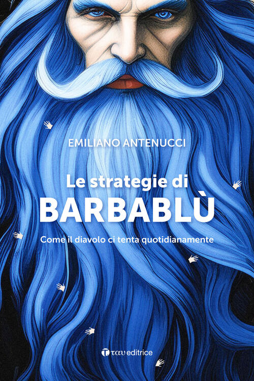 Le Strategie Di Barbablu. Come Il Diavolo Ci Tenta Quotidianamente Emiliano An