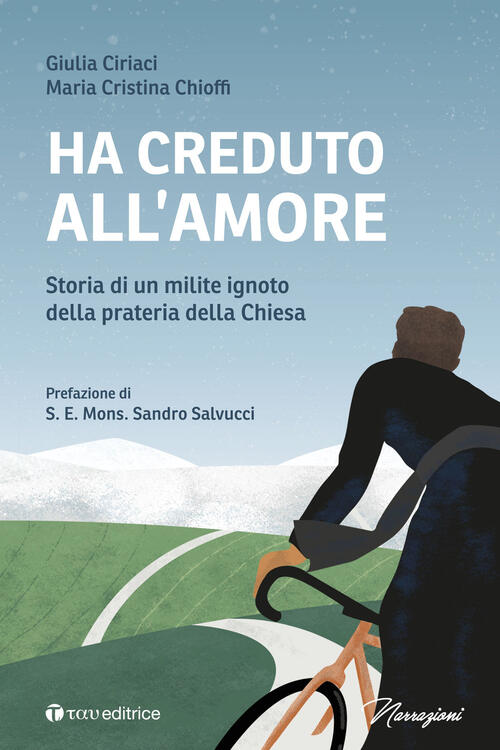 Ha Creduto All'amore. Storia Di Un Milite Ignoto Della Prateria Della Chiesa G