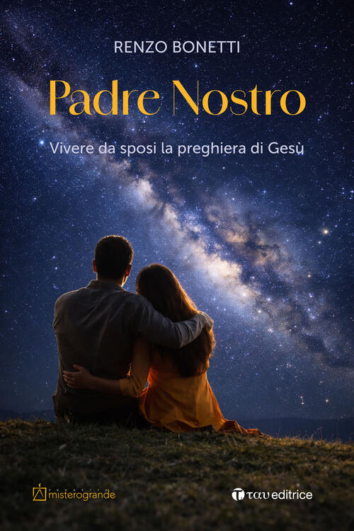 Padre Nostro. Vivere Da Sposi La Preghiera Di Gesu Renzo Bonetti Tau 2026