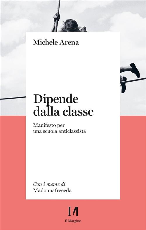 Dipende Dalla Classe. Manifesto Per Una Scuola Anticlassista Michele Arena Il