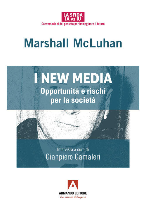 I New Media. Opportunita E Rischi Per La Societa Marshall Mcluhan Armando Edit