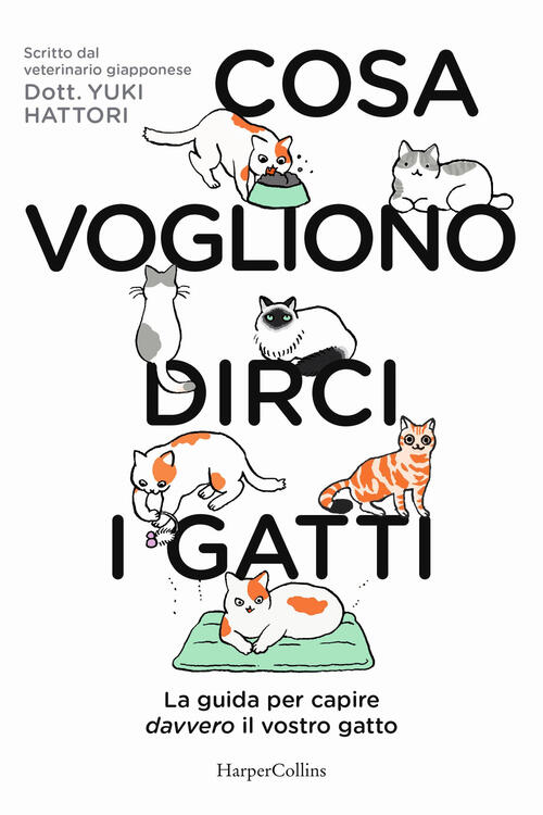 Cosa Vogliono Dirci I Gatti. La Guida Per Capire Davvero Il Vostro Gatto Yuki