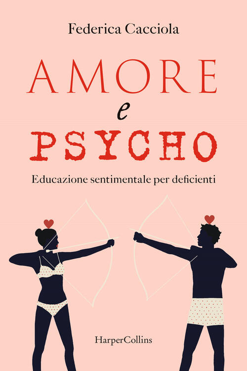 Amore E Psycho. Educazione Sentimentale Per Deficienti Federica Cacciola Harpe