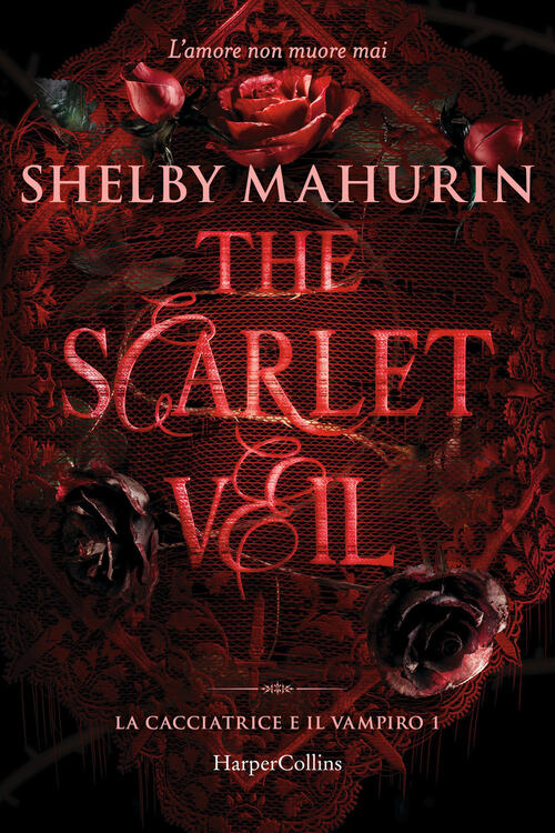 The Scarlet Veil. La Cacciatrice E Il Vampiro. Vol. 1 Shelby Mahurin Harpercol