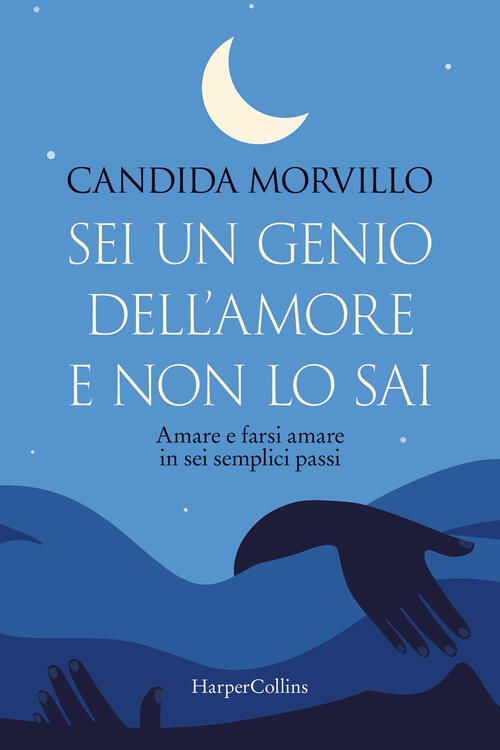 Sei Un Genio Dell'amore E Non Lo Sai. Amare E Farsi Amare In Sei Semplici Pass
