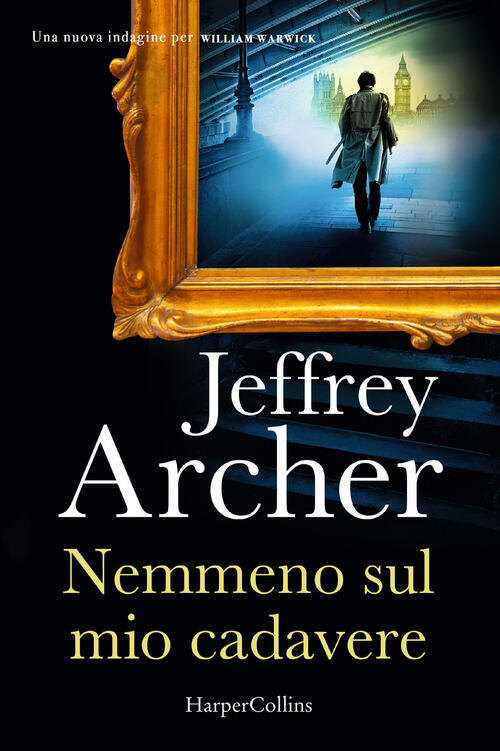 Nemmeno Sul Mio Cadavere. Una Nuova Indagine Per William Warwick Jeffrey Arche