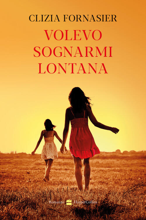 Volevo Sognarmi Lontana Clizia Fornasier Harpercollins Italia 2025