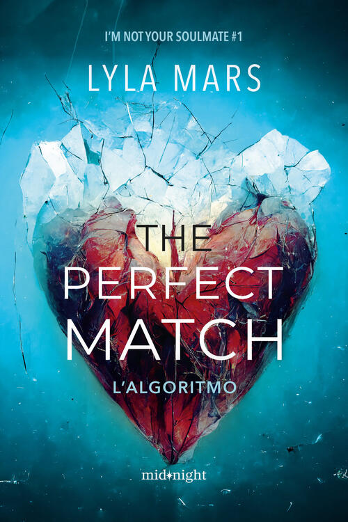 The Perfect Match. L'algoritmo. I'm Not Your Soulmate. Vol. 1 Lyla Mars Harper