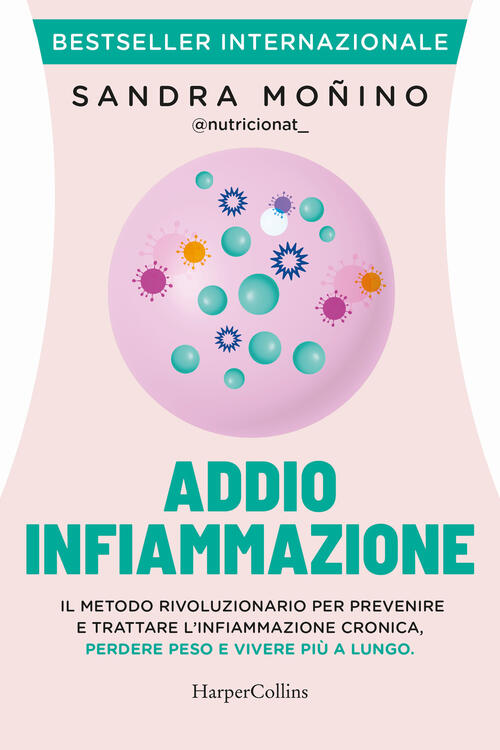 Addio Infiammazione. Il Metodo Rivoluzionario Per Prevenire E Trattare L'infia