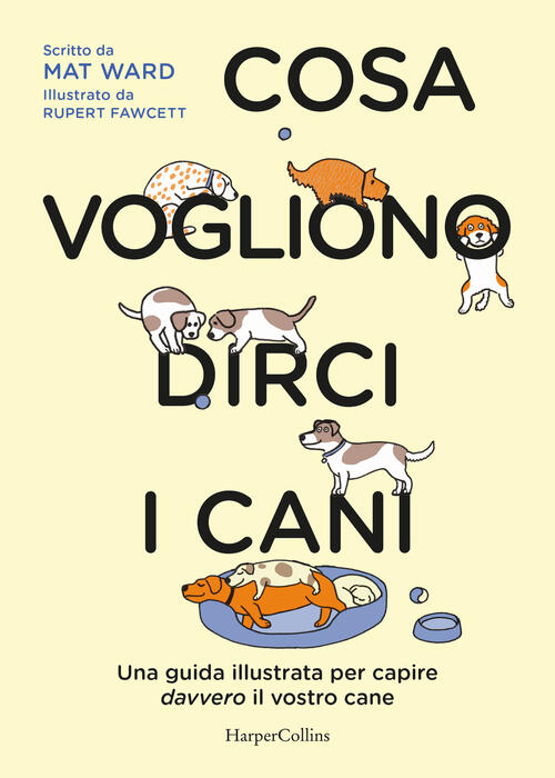 Cosa Vogliono Dirci I Cani. La Guida Per Capire Davvero Il Vostro Cane Mat War