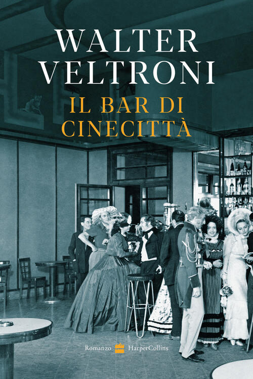 Il Bar Di Cinecitta Walter Veltroni Harpercollins Italia 2026