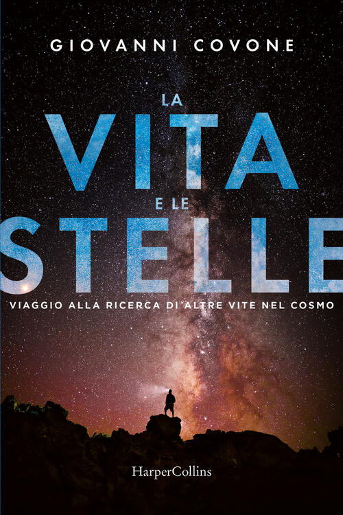 La Vita E Le Stelle. Viaggio Alla Ricerca Di Altre Vite Nel Cosmo Giovanni Cov