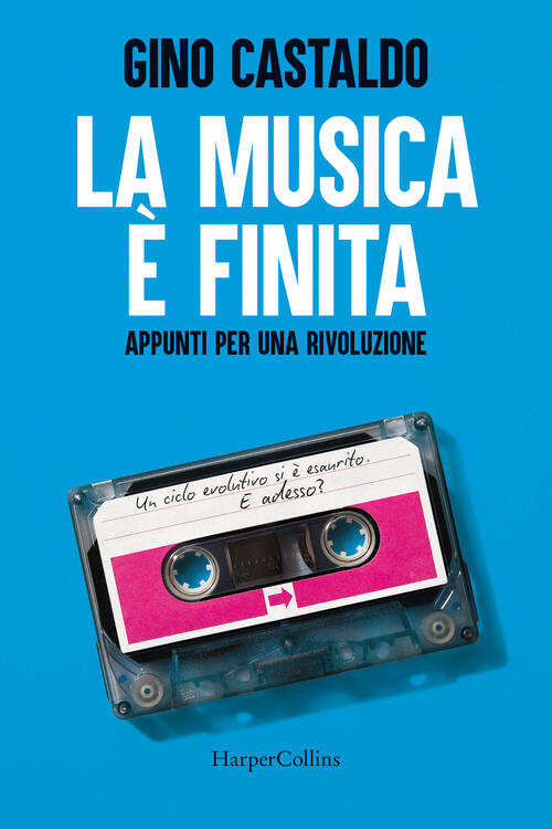 La Musica E Finita. Appunti Per Una Rivoluzione Gino Castaldo Harpercollins It