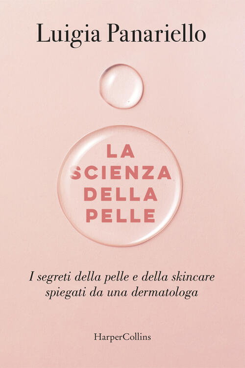 La Scienza Della Pelle. I Segreti Della Pelle E Della Skincare Spiegati Da Una