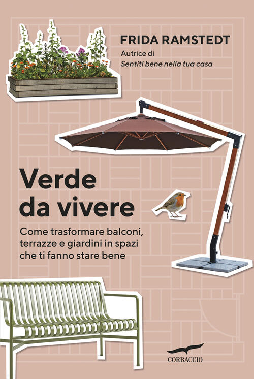 Verde Da Vivere. Come Trasformare Balconi, Terrazze E Giardini In Spazi Che Ti