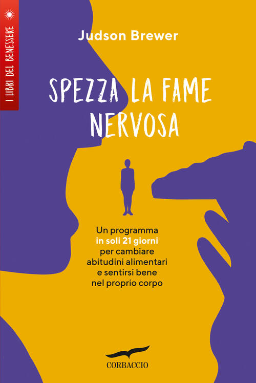 Spezza La Fame Nervosa. Un Programma In Soli 21 Giorni Per Cambiare Abitudini