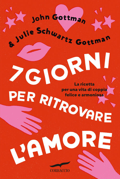 7 Giorni Per Ritrovare L'amore. La Ricetta Per Una Vita Di Coppia Felice E Arm