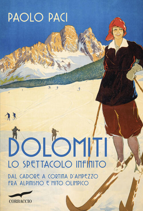 Dolomiti, Lo Spettacolo Infinito. Dal Cadore A Cortina D'ampezzo Fra Alpinismo
