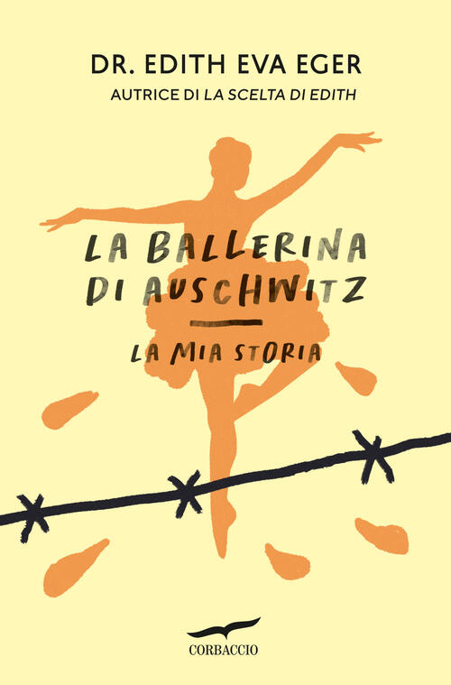 La Ballerina Di Auschwitz. La Mia Storia Edith Eva Eger Corbaccio 2025