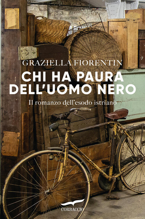 Chi Ha Paura Dell'uomo Nero. Il Romanzo Dell'esodo Istriano Graziella Fiorenti