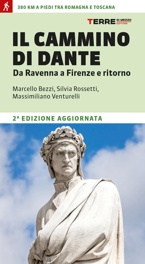 Il Cammino Di Dante. Da Ravenna A Firenze E Ritorno. 380 Km A Piedi Tra Romagn