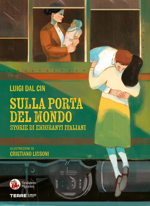 Sulla Porta Del Mondo. Storie Di Migranti Italiani Luigi Dal Cin Terre Di Mezz