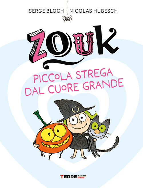 Zouk. Piccola Strega Dal Cuore Grande. Ediz. A Caratteri Grandi Serge Bloch Te