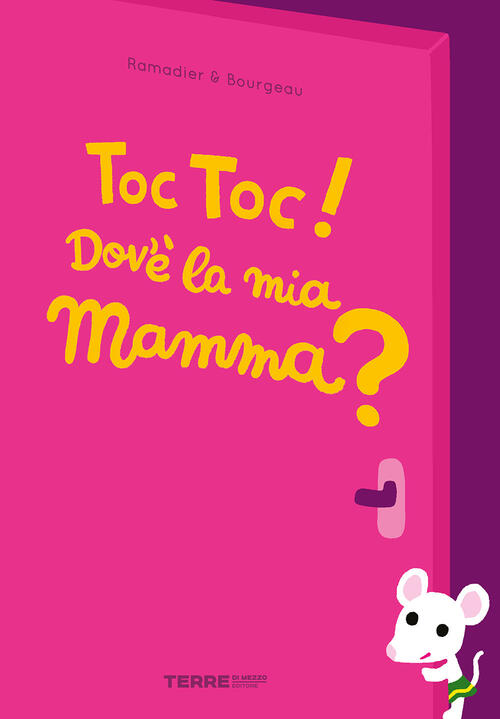 Toc Toc! Dov’E La Mia Mamma? Ediz. A Colori Cedric Ramadier Terre Di Mezzo 202