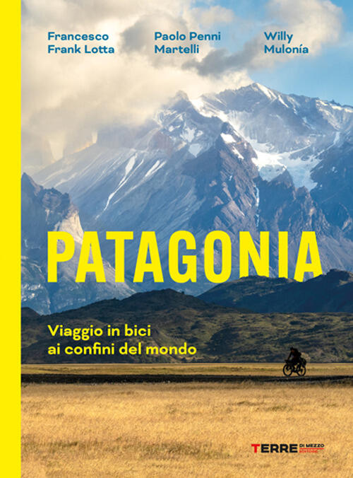 Patagonia. Viaggio In Bici Ai Confini Del Mondo Francesco Frank Lotta Terre Di