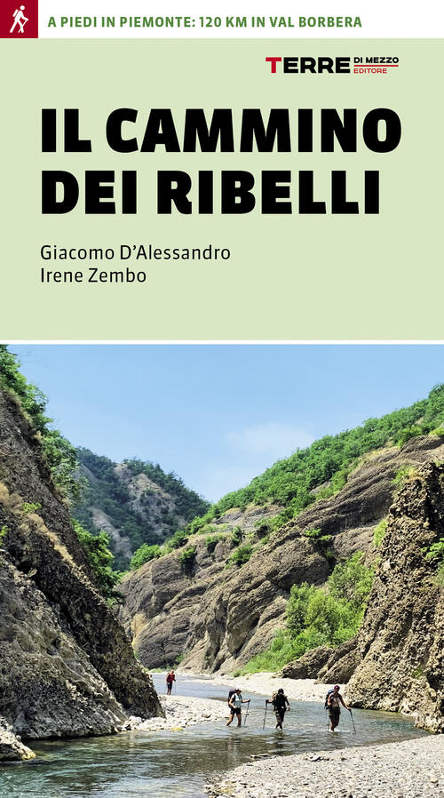 Il Cammino Dei Ribelli. A Piedi In Piemonte: 120 Km In Val Borbera Giacomo D'a