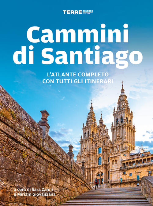Cammini Di Santiago. L'atlante Completo Con Tutti Gli Itinerari Sara Zanni, Mi