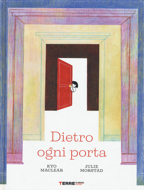 Dietro Ogni Porta Kyo Maclear, Julie Morstad Terre Di Mezzo 2026