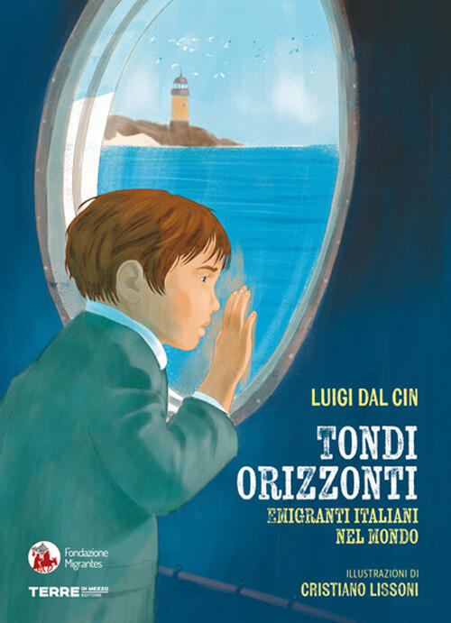 Tondi Orizzonti. Emigranti Italiani Nel Mondo Luigi Dal Cin Terre Di Mezzo 202