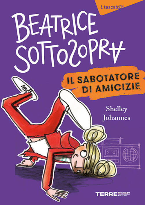 Il Sabotatore Di Amicizie. Beatrice Sottosopra Shelley Johannes Terre Di Mezzo