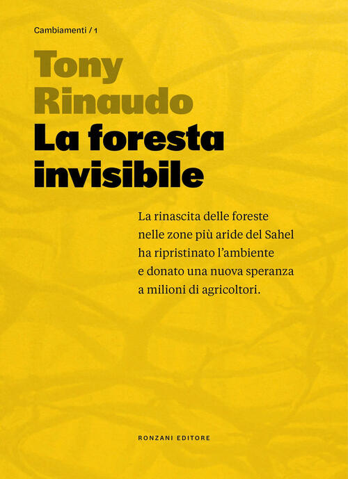 La Foresta Invisibile. Una Speranza Per Un Pianeta In Crisi Tony Rinaudo Ronza