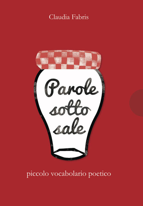 Parole Sotto Sale. Piccolo Vocabolario Poetico Claudia Fabris Animamundi Edizi