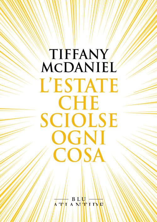 L' Estate Che Sciolse Ogni Cosa Tiffany Mcdaniel Blu Atlantide 2020