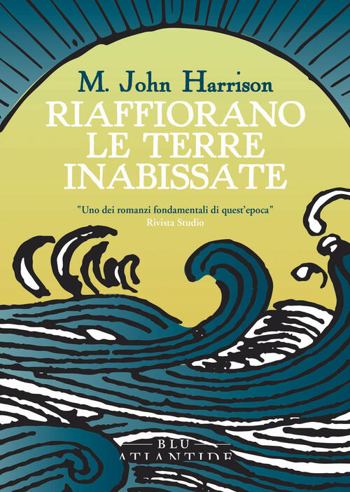 Riaffiorano Le Terre Inabissate M. John Harrison Blu Atlantide 2024