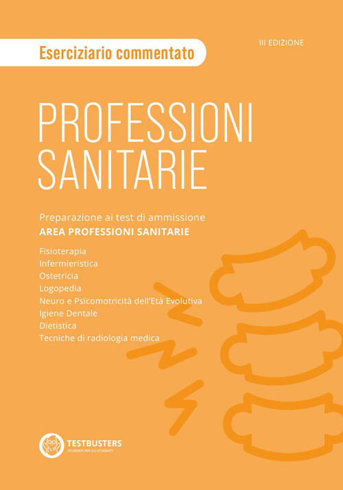 Professioni Sanitarie. Eserciziario Commentato. Preparazione Ai Test Di Ammiss